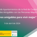 IV Encuentro de Ayuntamientos de la Red de Ciudades y Comunidades Amigables con las Personas Mayores.